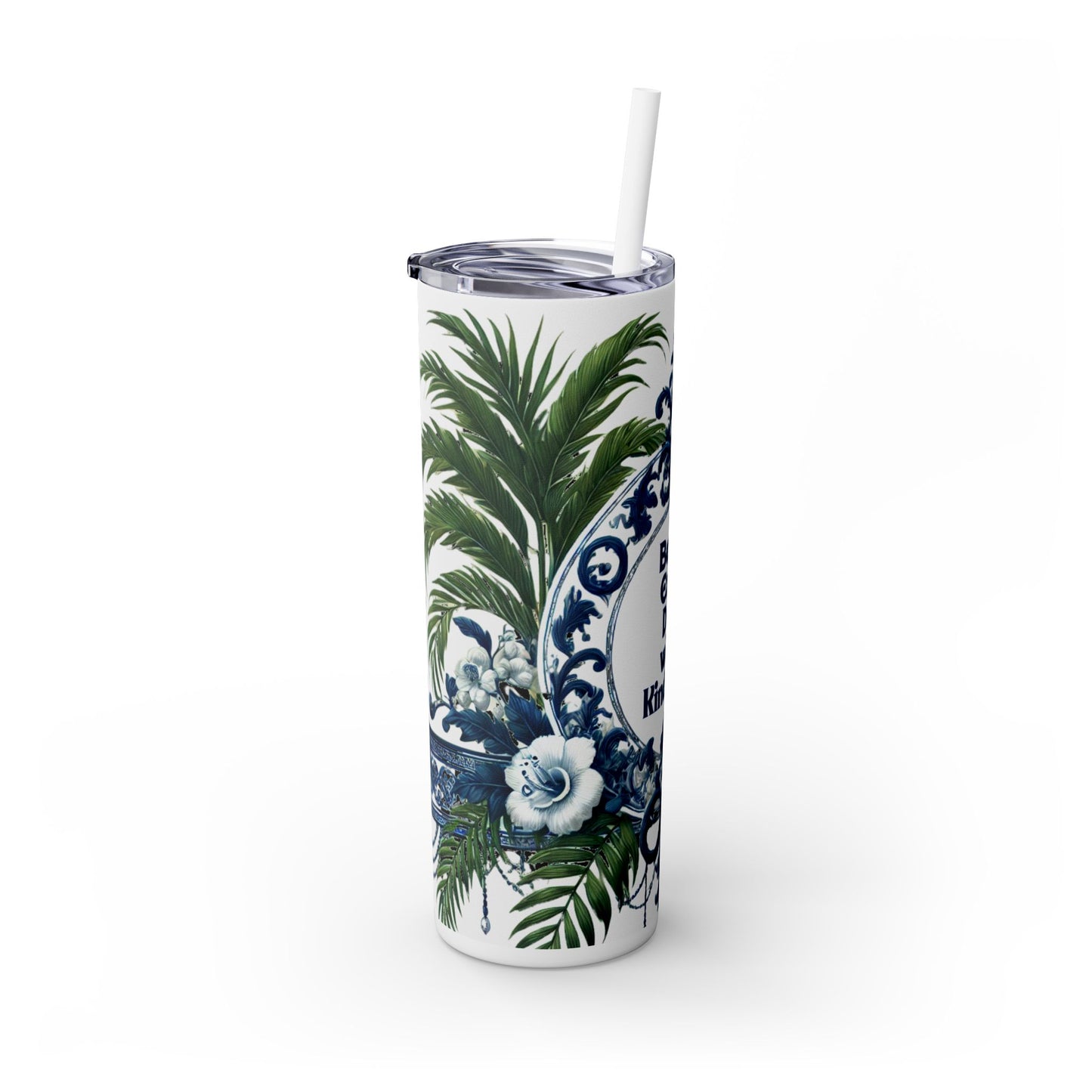 KINDNESS Message - Skinny Tumbler - Chinoiserie Chique Blue White Design, 20oz